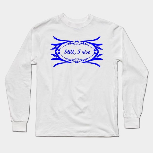 Still I rise Long Sleeve T-Shirt by Oopsie Daisy!